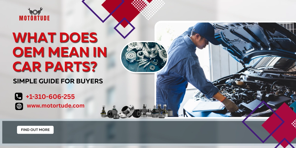 What Does OEM Mean in Car Parts? Simple Guide for Buyers