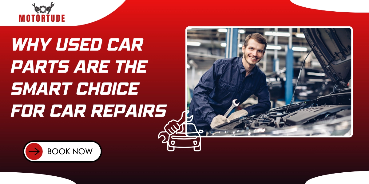 Why Used Car Parts Are the Smart Choice for Car Repairs